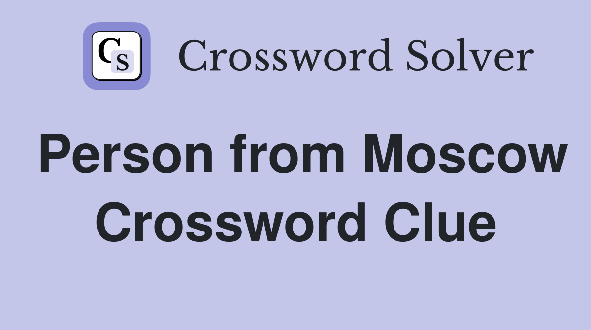 Person from Moscow Crossword Clue