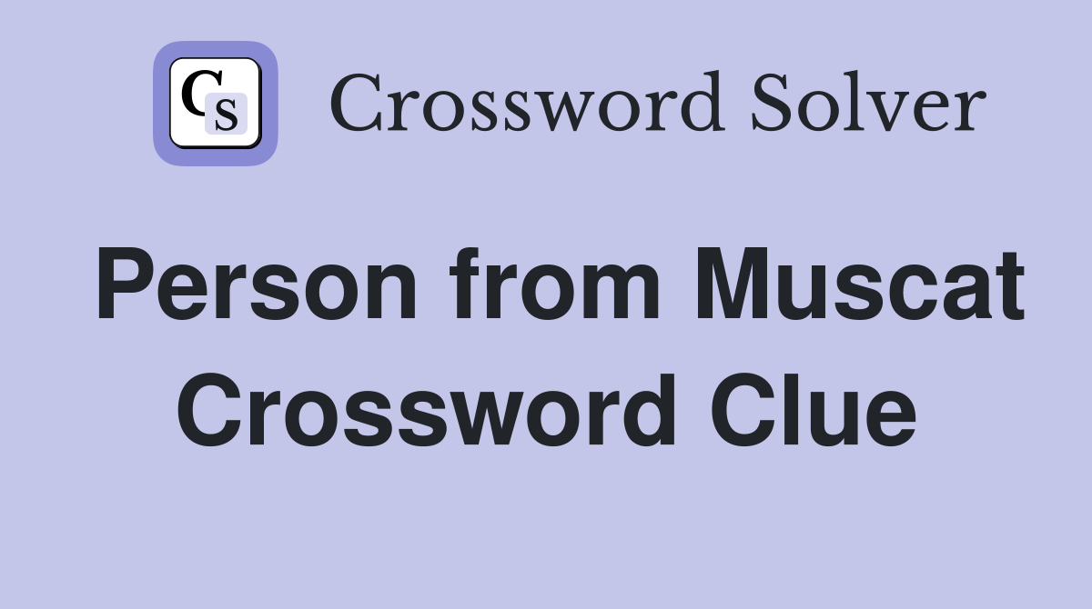Person from Muscat Crossword Clue