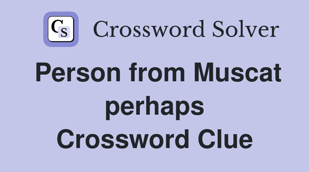 Person from Muscat perhaps Crossword Clue