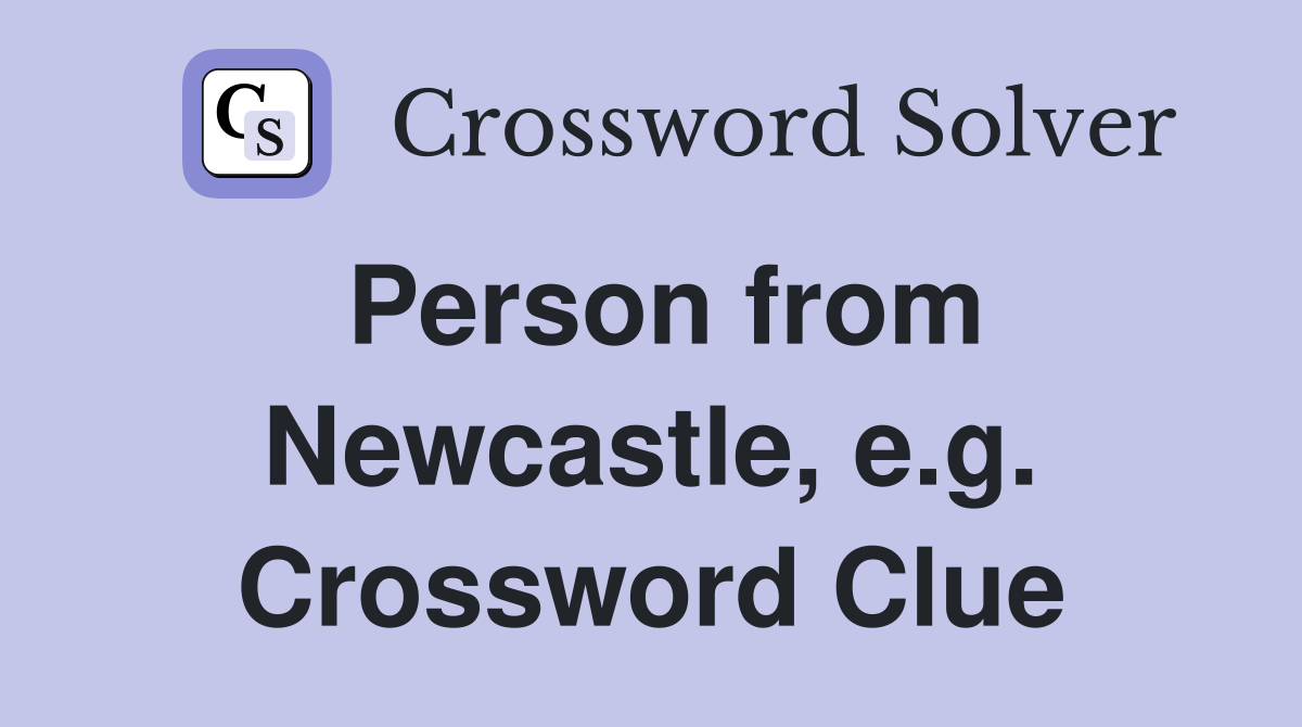 Person from Newcastle, e.g. Crossword Clue