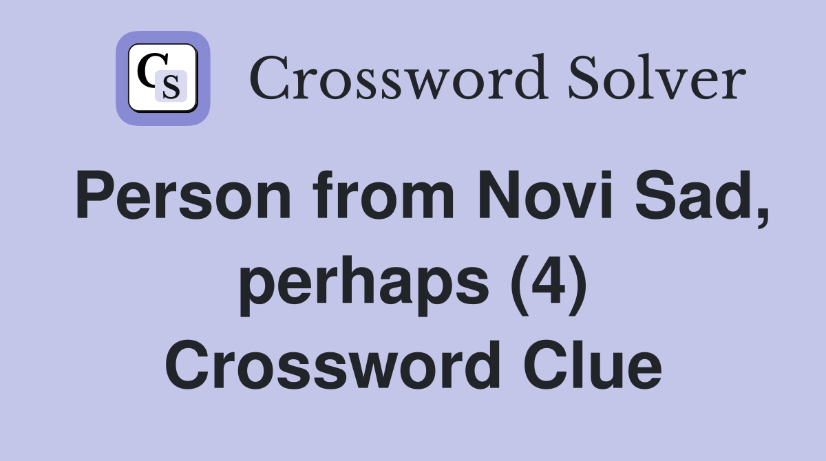 Person from Novi Sad, perhaps (4) Crossword Clue