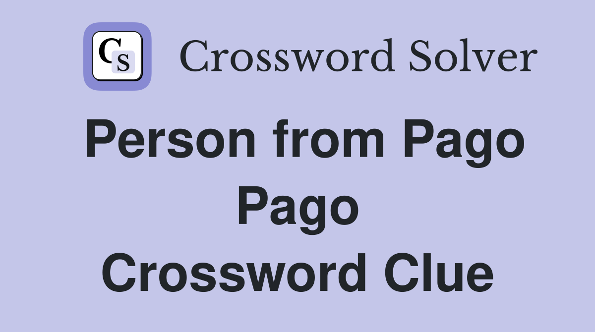Person from Pago Pago Crossword Clue