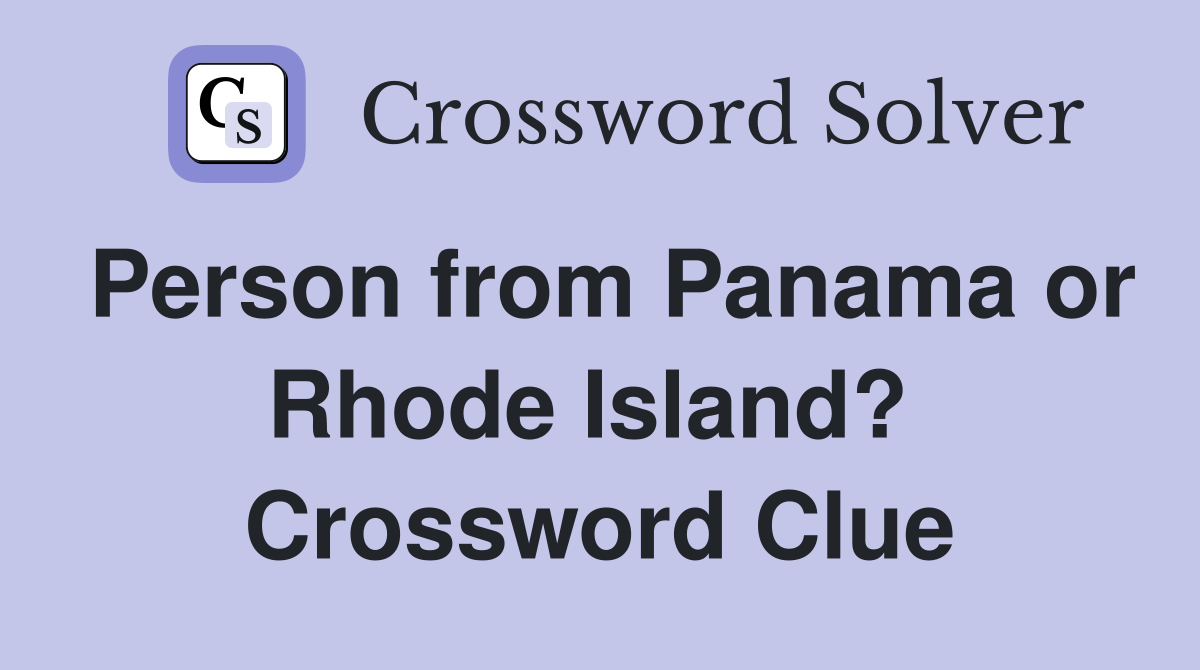 Person from Panama or Rhode Island?  Crossword Clue