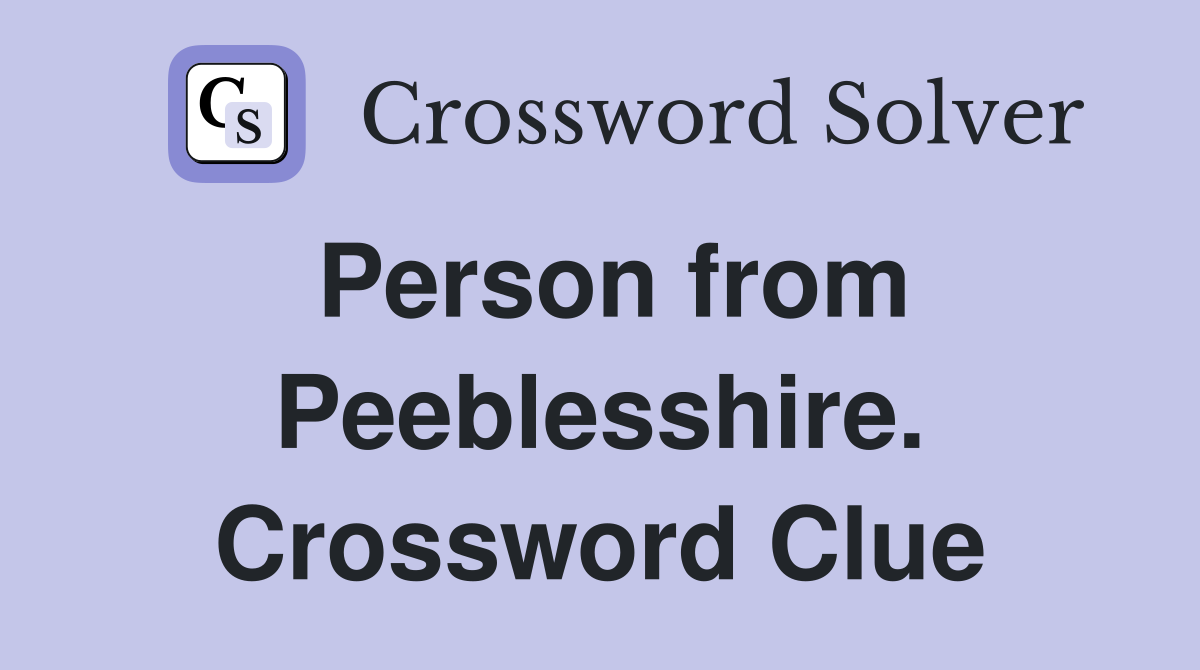 Person from Peeblesshire. Crossword Clue