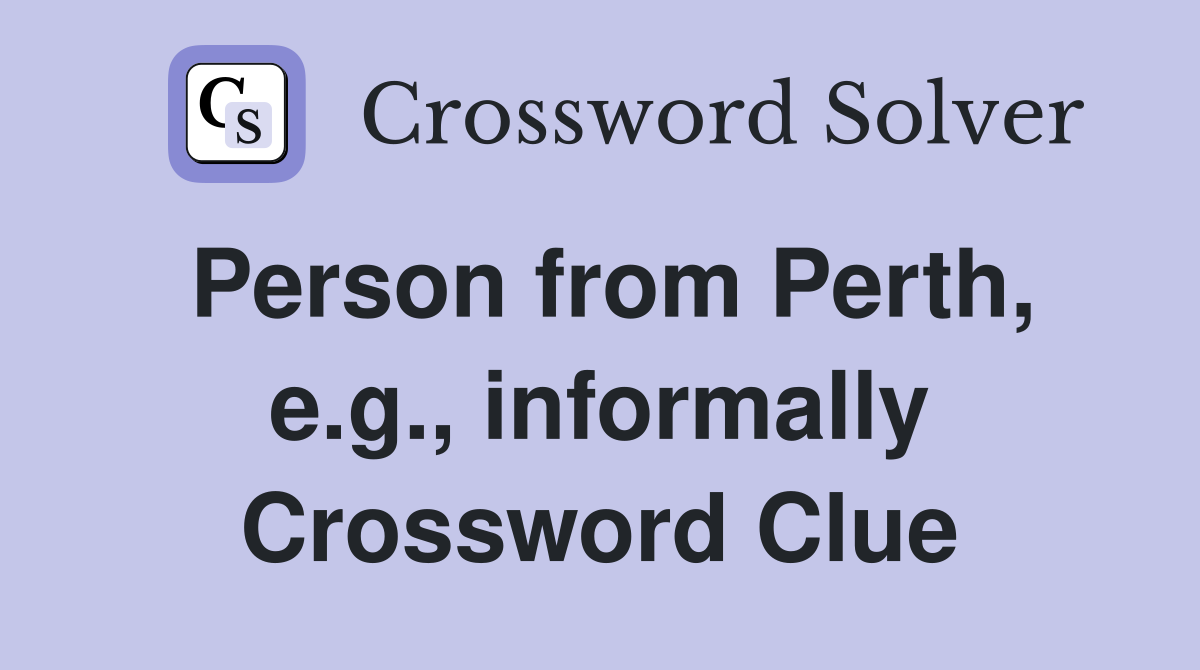 Person from Perth, e.g., informally Crossword Clue
