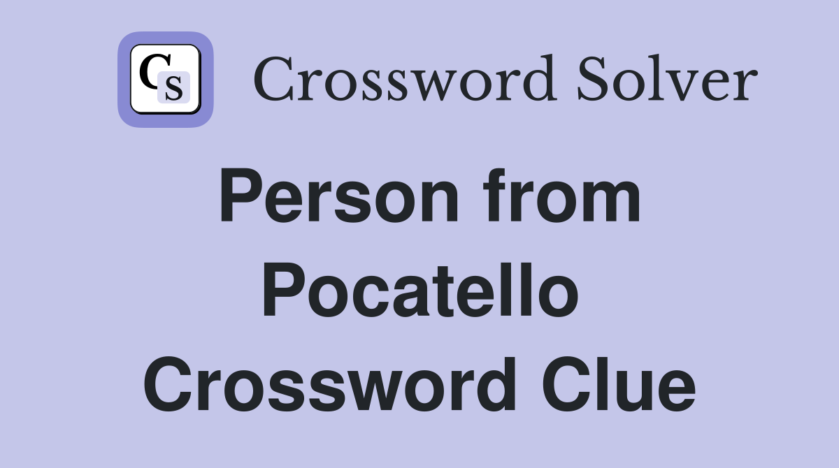 Person from Pocatello Crossword Clue