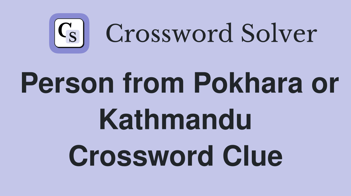 Person from Pokhara or Kathmandu Crossword Clue