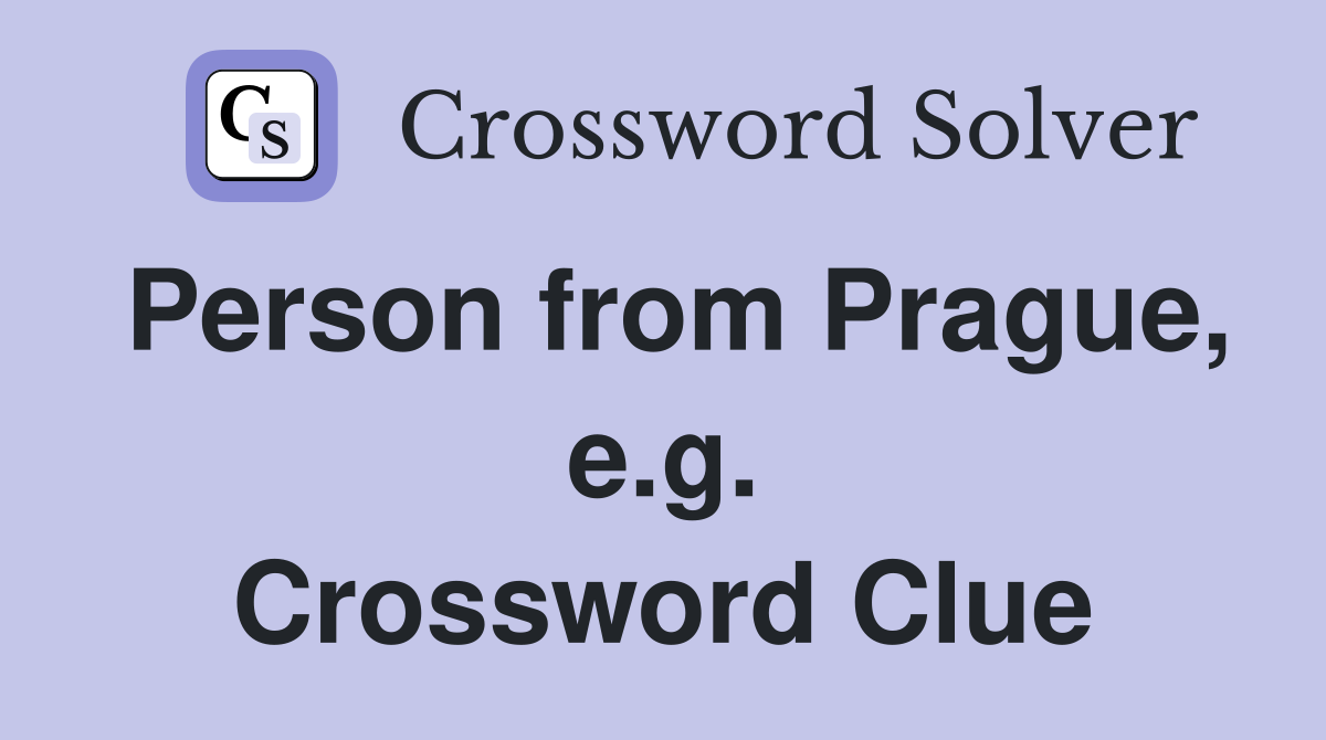 Person from Prague, e.g. Crossword Clue