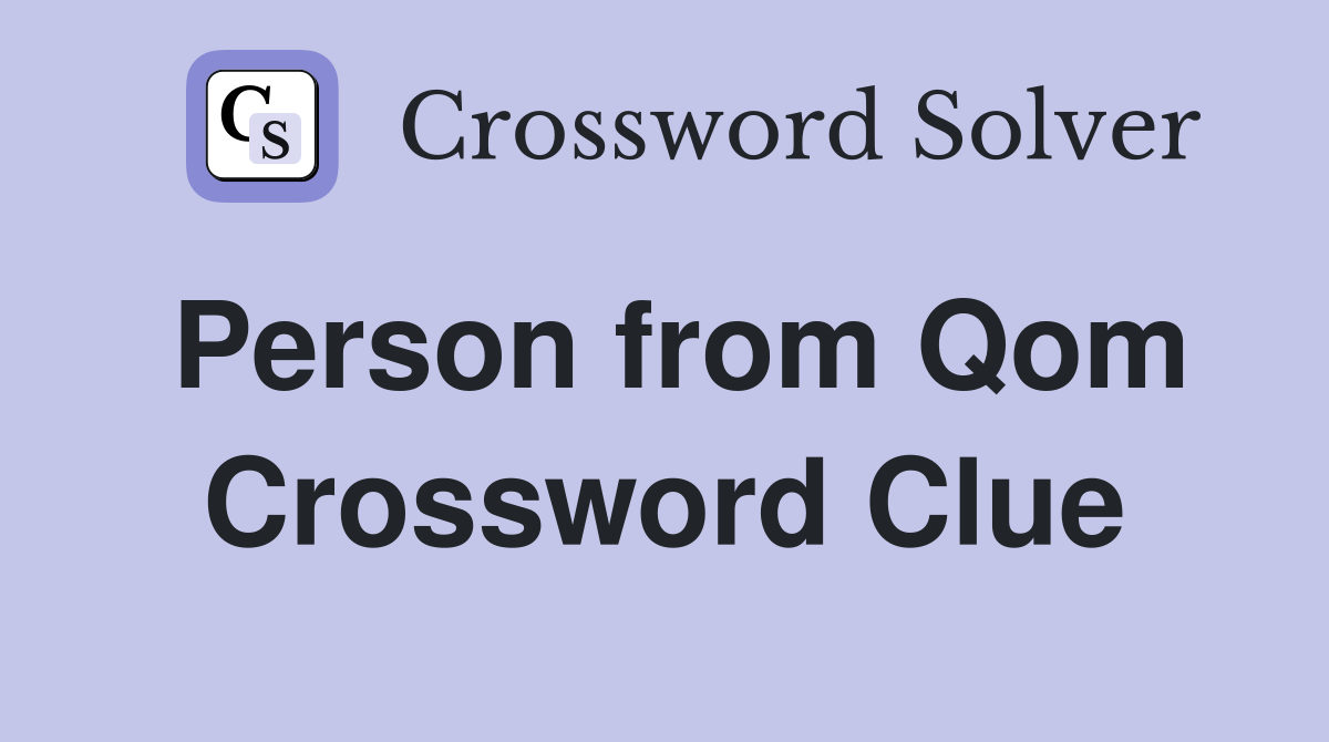 Person from Qom Crossword Clue