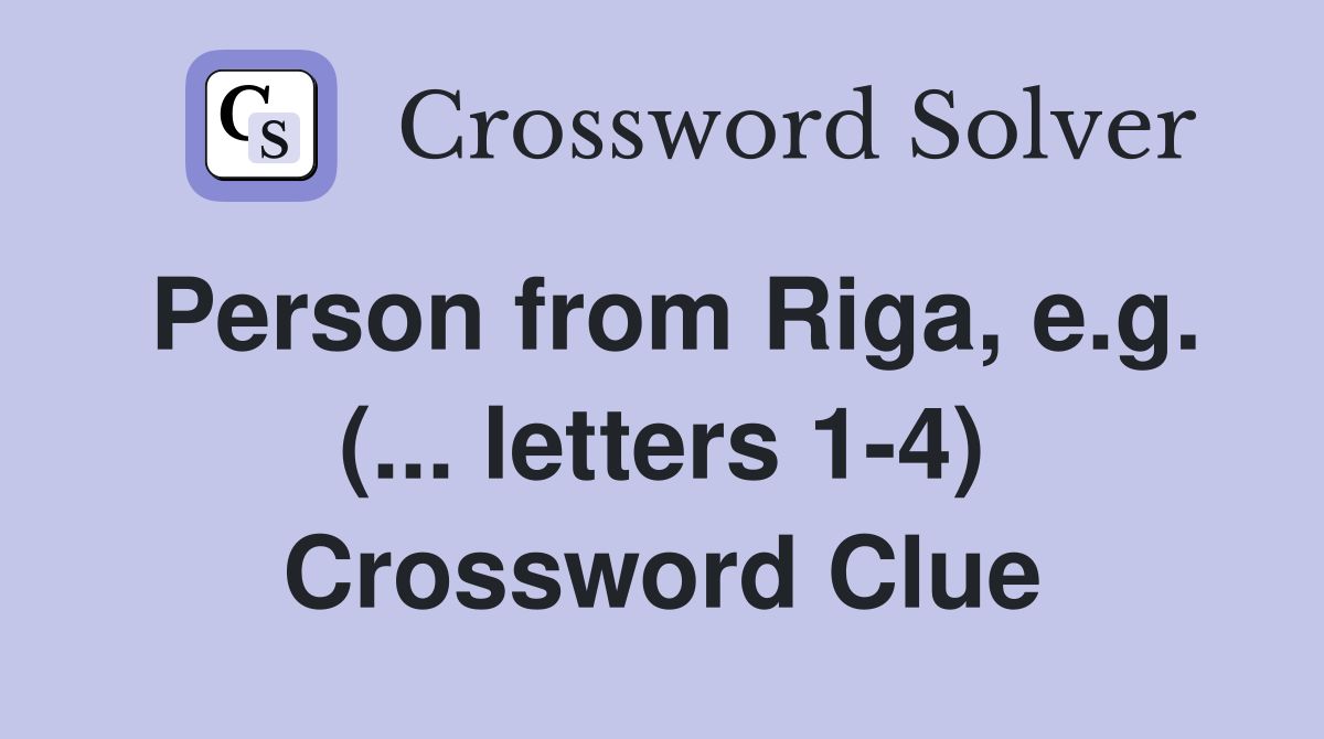 Person from Riga, e.g. (... letters 1-4) Crossword Clue