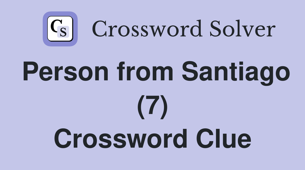 Person from Santiago (7) Crossword Clue