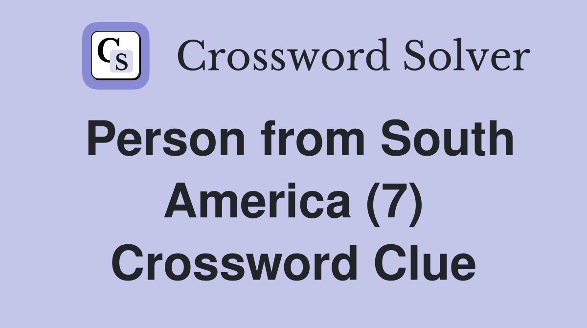 Person from South America (7) Crossword Clue