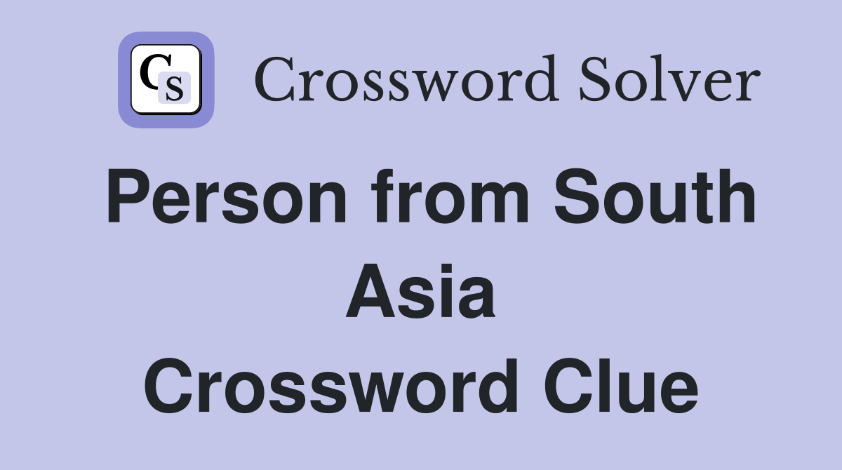 Person from South Asia Crossword Clue