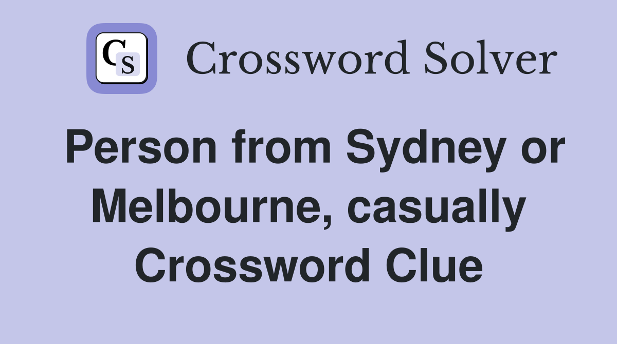 Person from Sydney or Melbourne, casually Crossword Clue