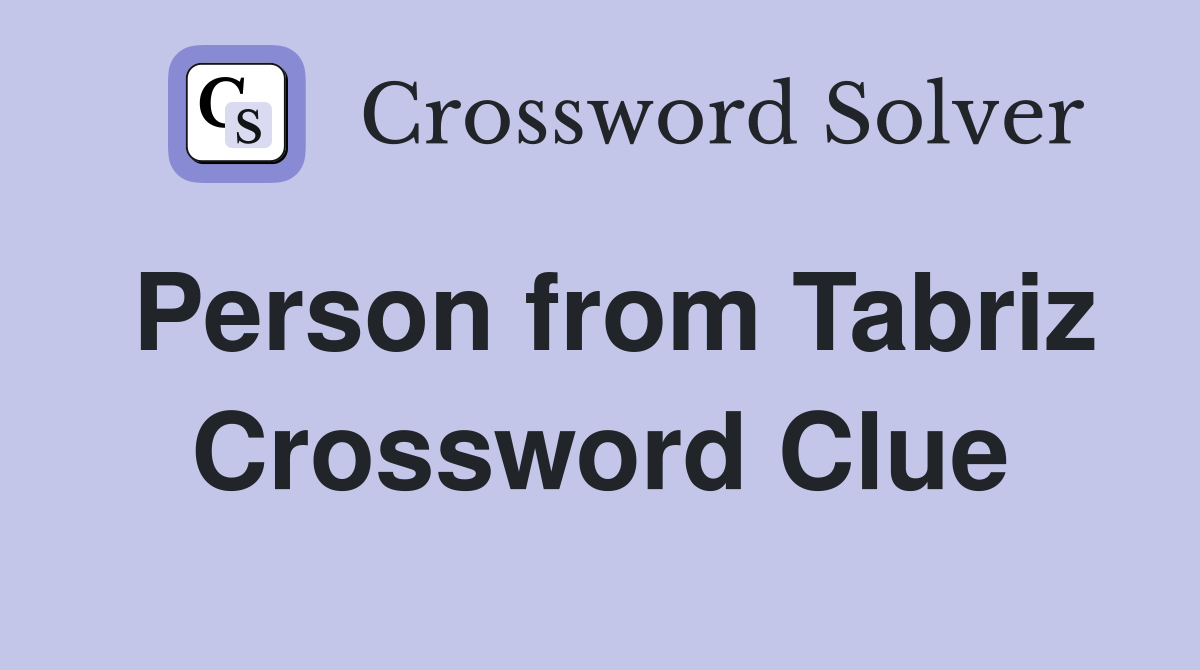 Person from Tabriz Crossword Clue