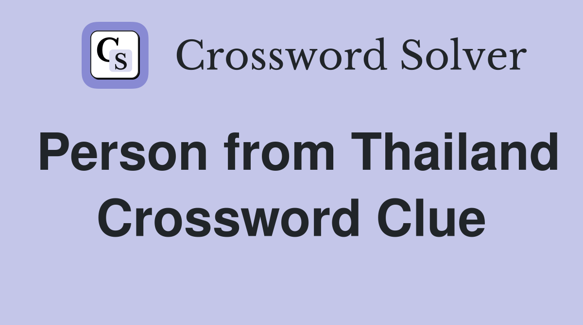 Person from Thailand Crossword Clue