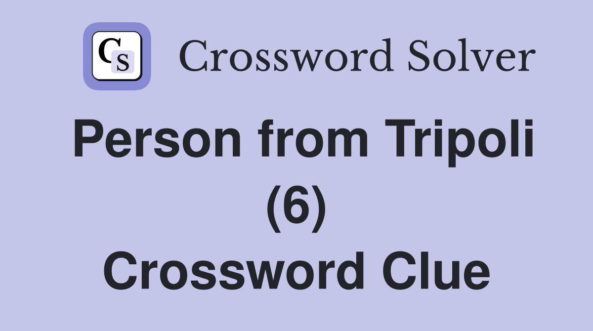 Person from Tripoli (6) Crossword Clue