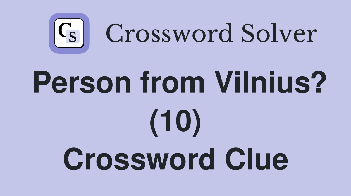 Person from Vilnius? (10) Crossword Clue