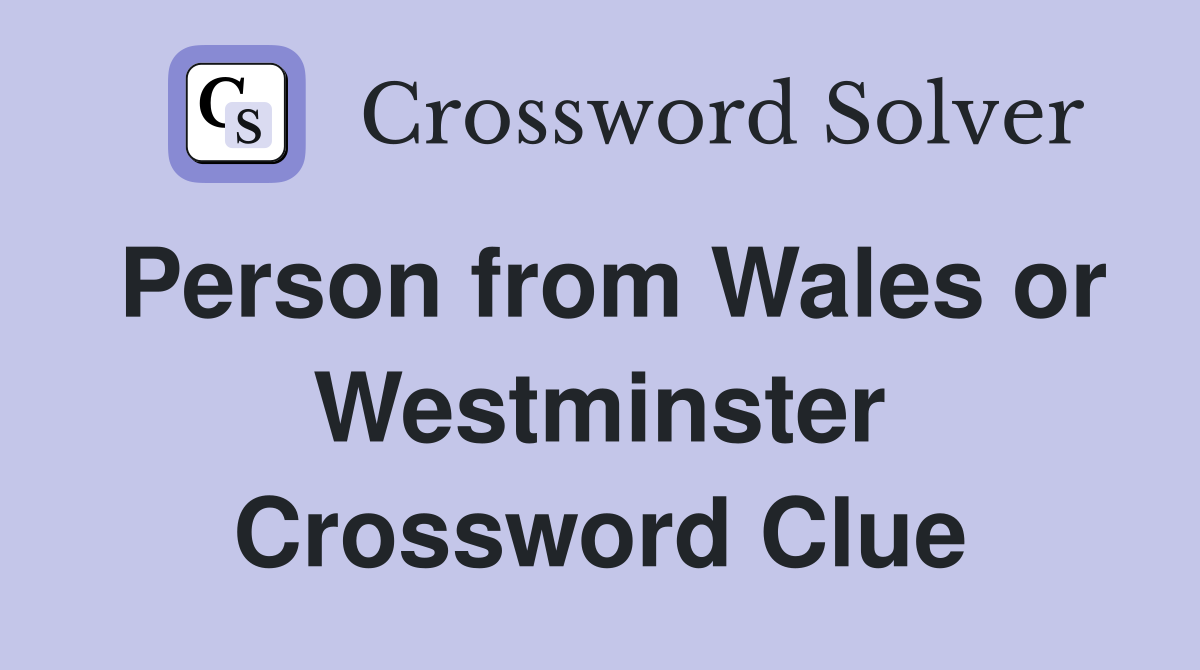 Person from Wales or Westminster Crossword Clue