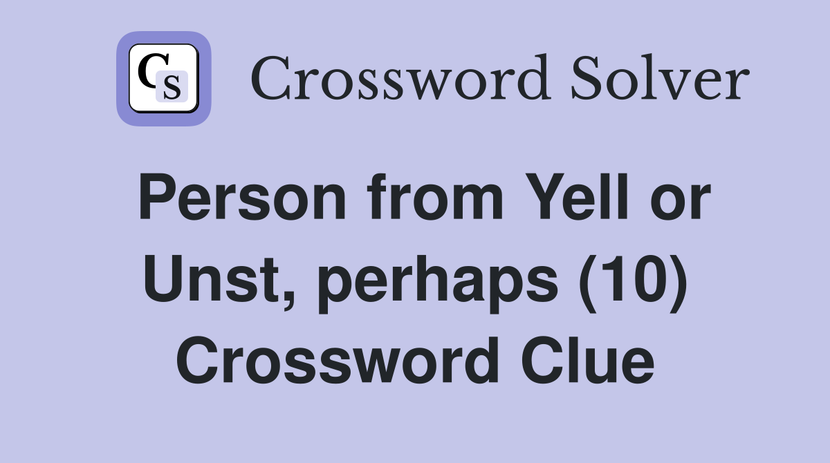 Person from Yell or Unst, perhaps (10) Crossword Clue