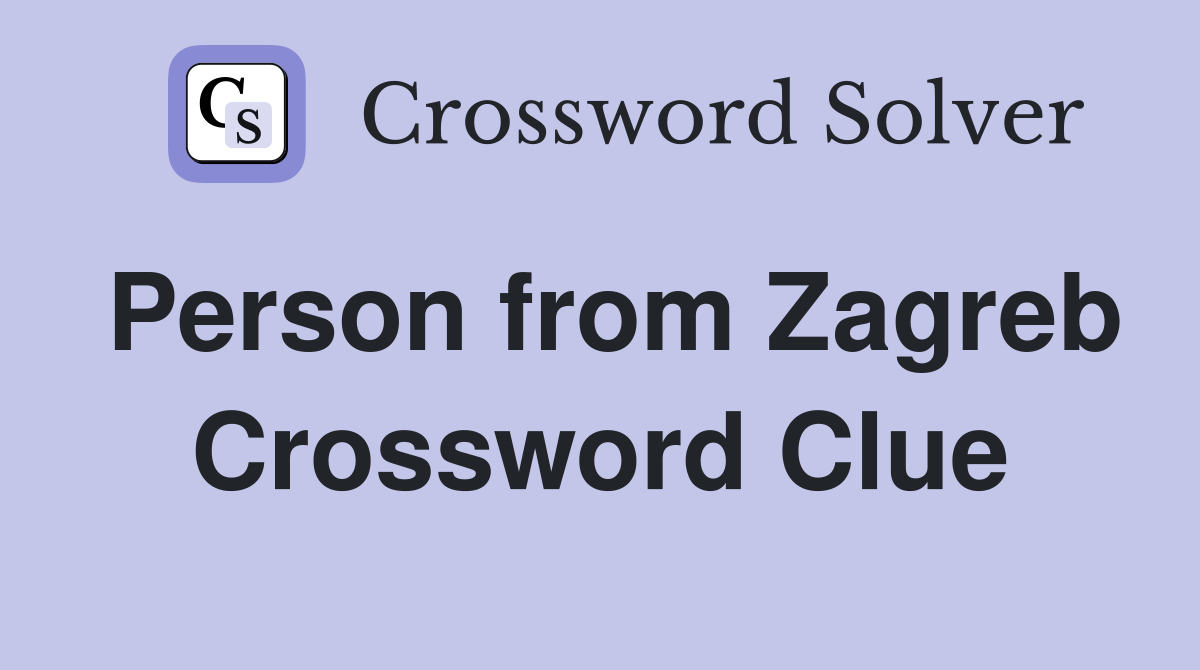 Person from Zagreb Crossword Clue