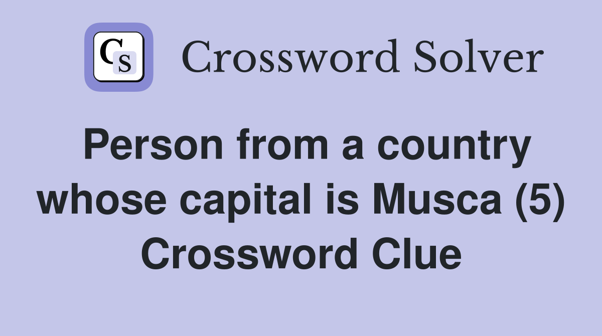 Person from a country whose capital is Musca (5) Crossword Clue
