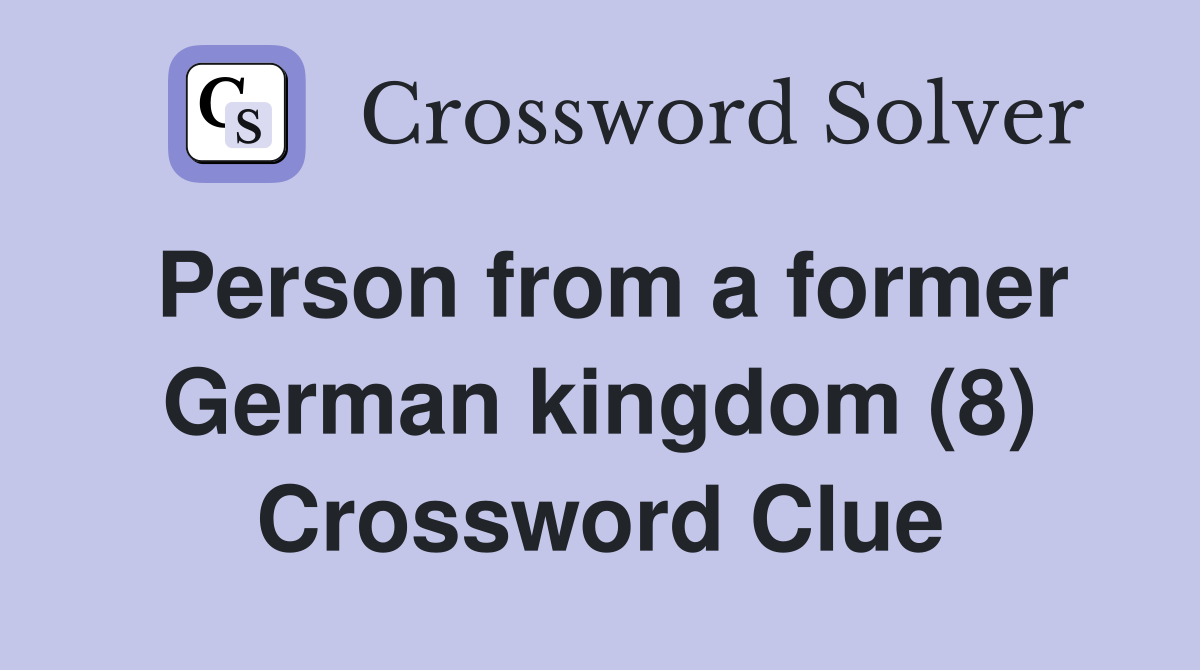 Person from a former German kingdom (8) Crossword Clue