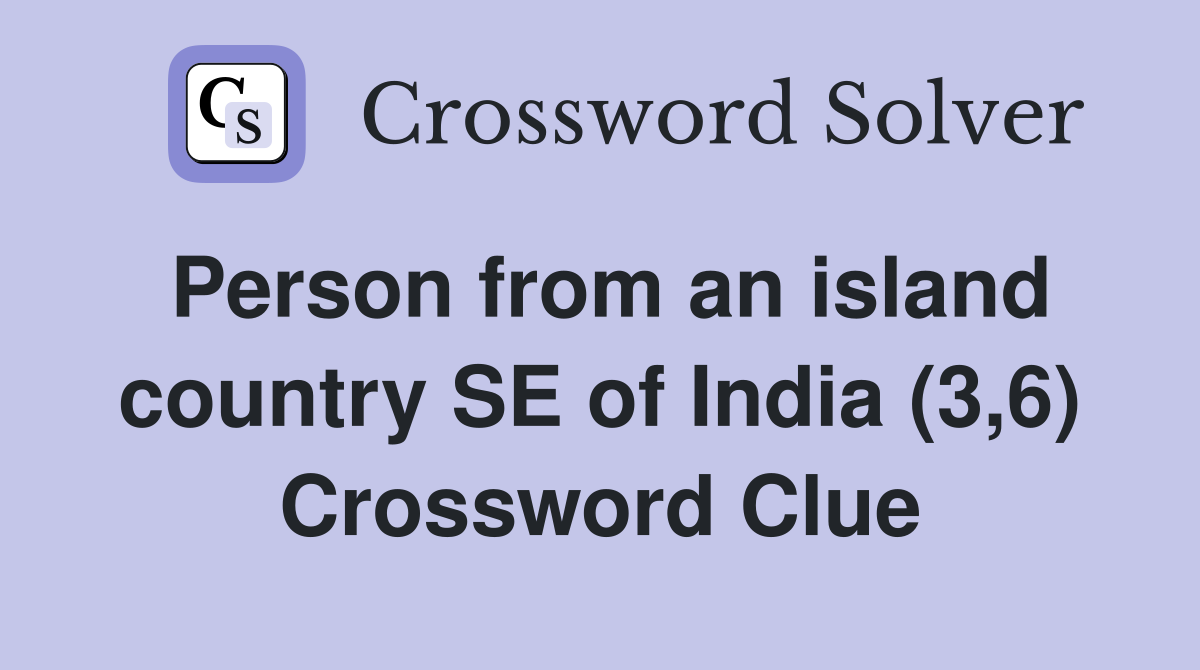 Person from an island country SE of India (3,6) Crossword Clue