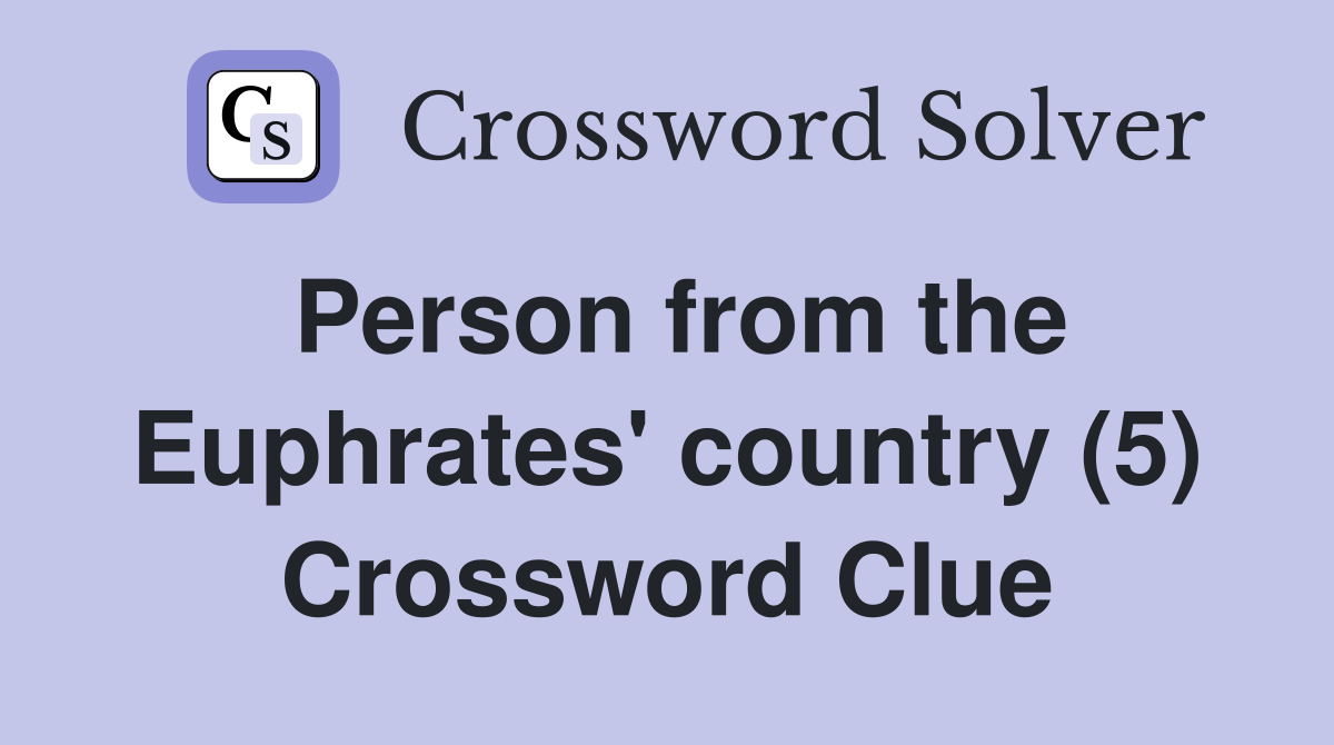 Person from the Euphrates' country (5) Crossword Clue