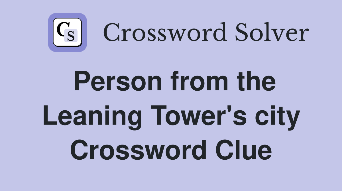 Person from the Leaning Tower's city Crossword Clue