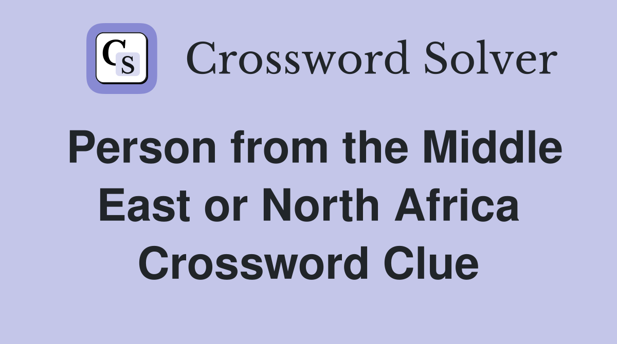 Person from the Middle East or North Africa Crossword Clue