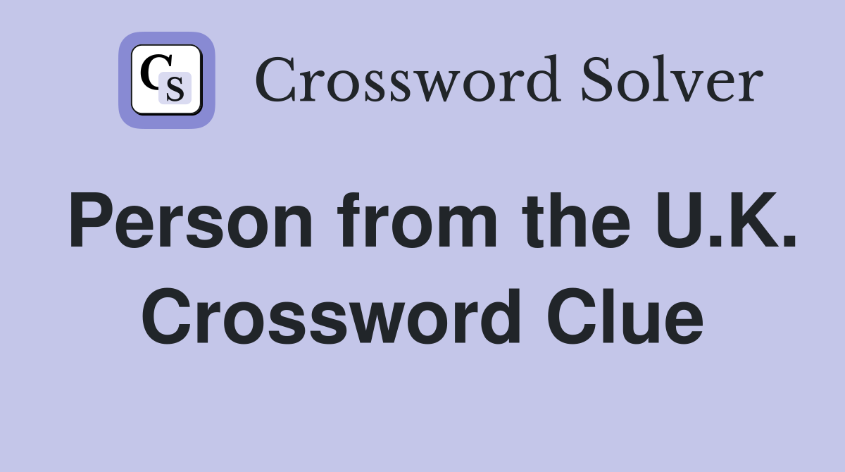 Person from the U.K. Crossword Clue
