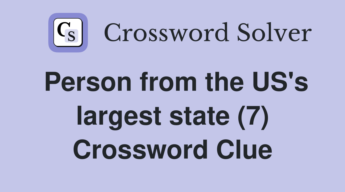 Person from the US's largest state (7) Crossword Clue