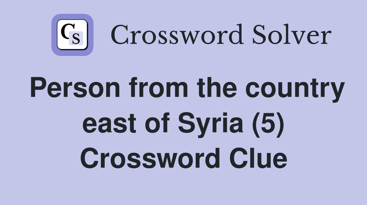 Person from the country east of Syria (5) Crossword Clue