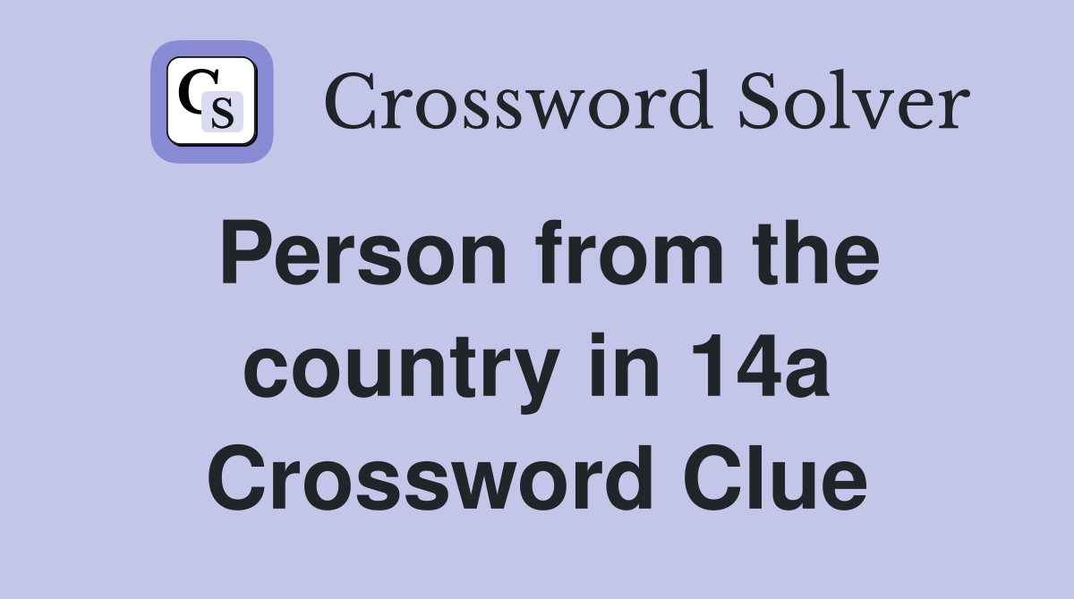 Person from the country in 14a Crossword Clue