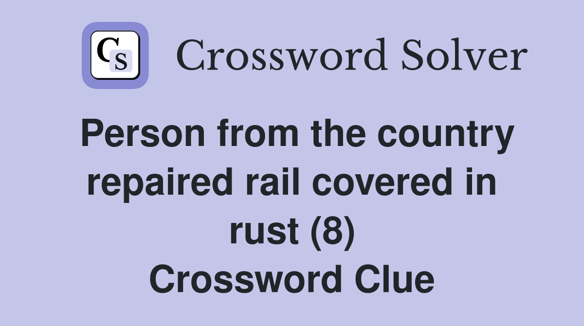 Person from the country repaired rail covered in rust (8) Crossword Clue