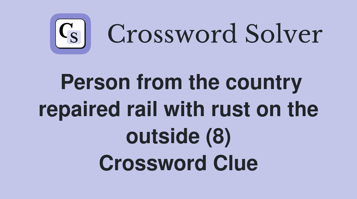 Person from the country repaired rail with rust on the outside (8) Crossword Clue