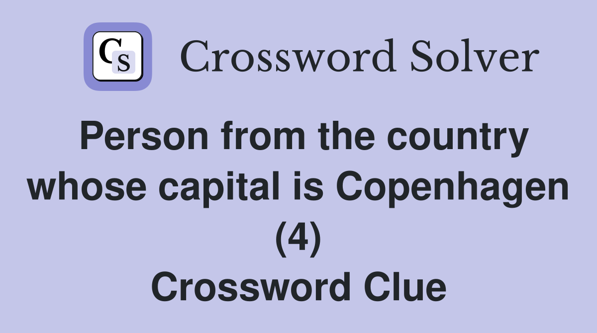 Person from the country whose capital is Copenhagen (4) Crossword Clue