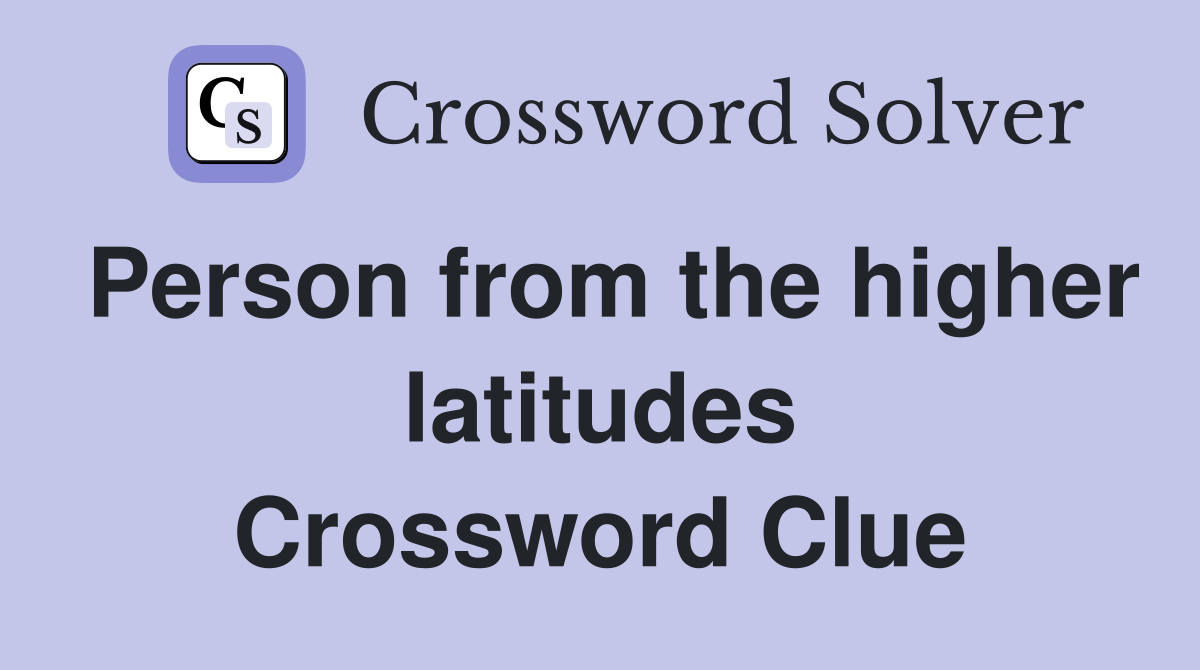 Person from the higher latitudes Crossword Clue