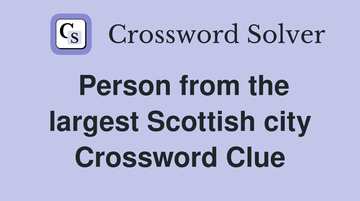 Person from the largest Scottish city Crossword Clue