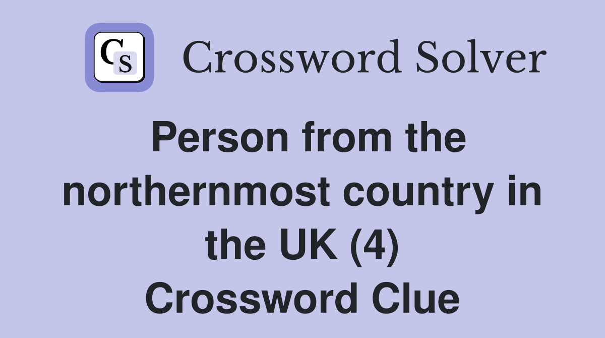 Person from the northernmost country in the UK (4) Crossword Clue