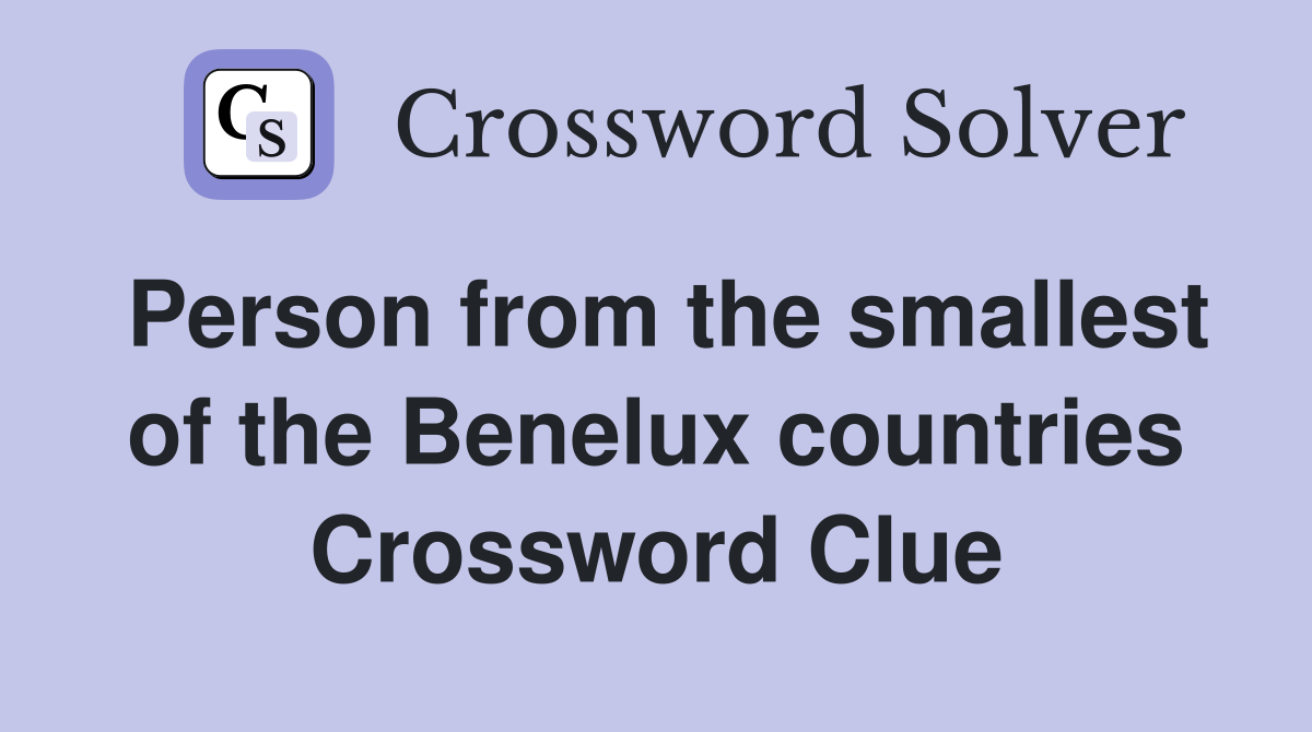 Person from the smallest of the Benelux countries Crossword Clue