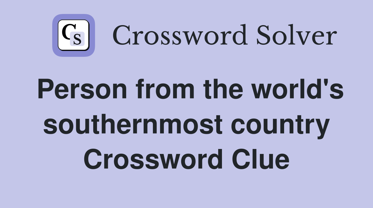 Person from the world's southernmost country Crossword Clue