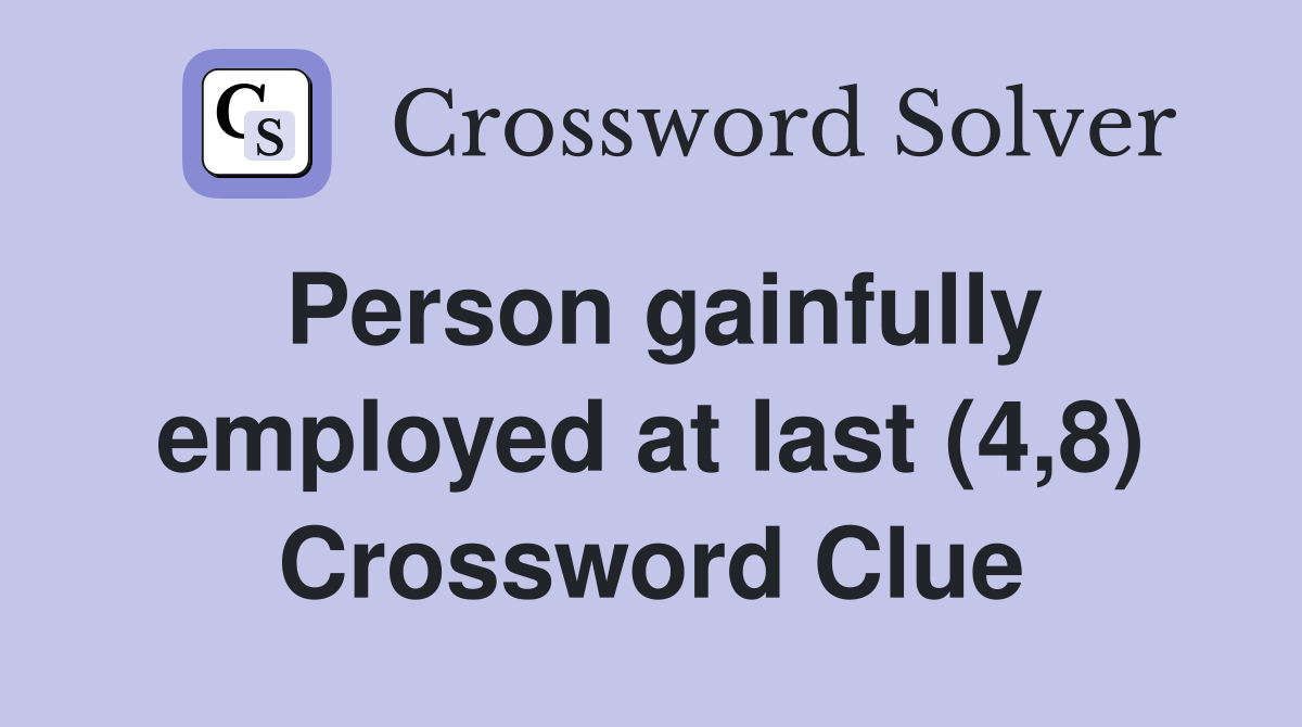 Person gainfully employed at last (4,8) Crossword Clue