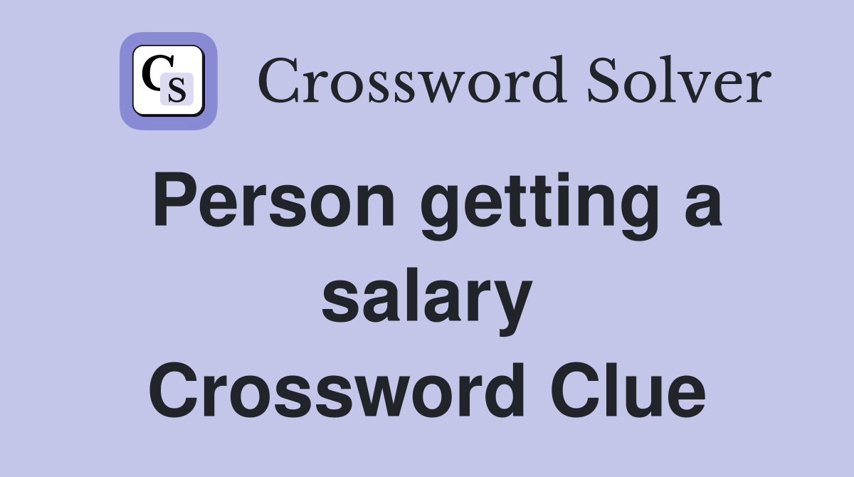 Person getting a salary Crossword Clue