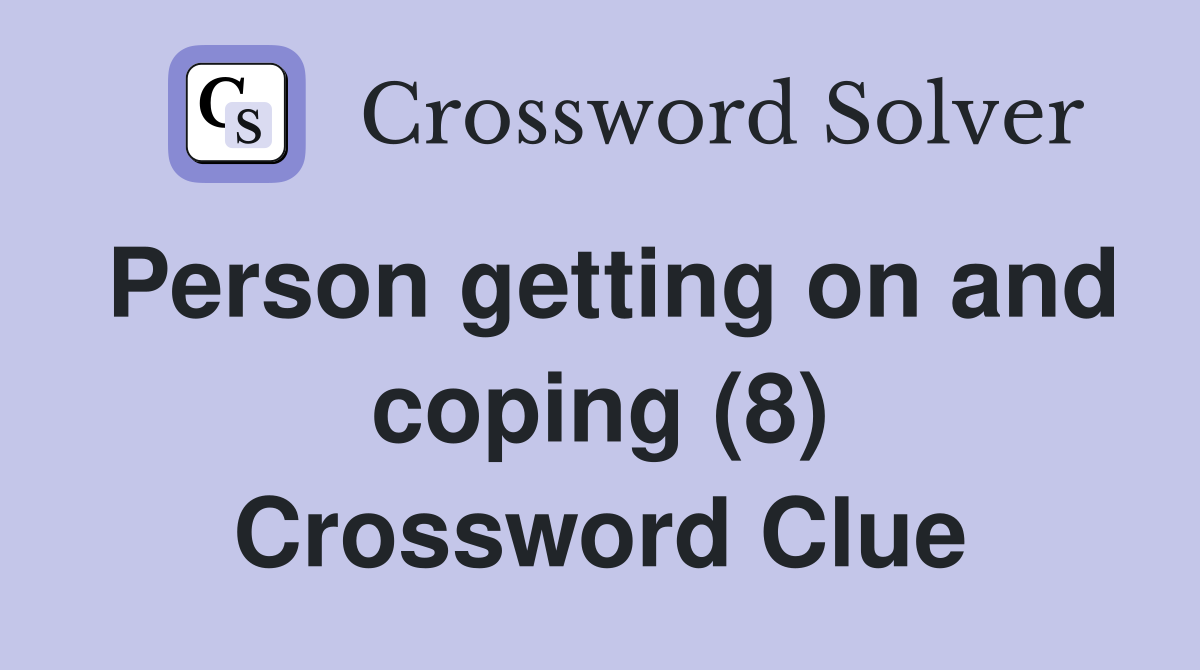 Person getting on and coping (8) Crossword Clue