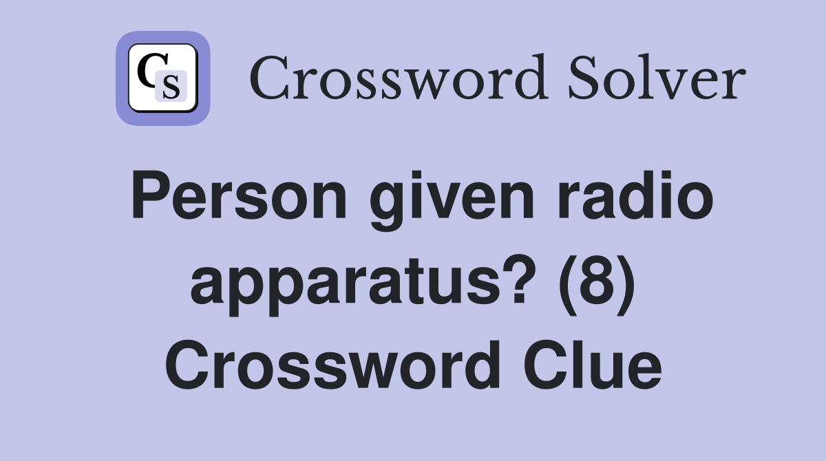 Person given radio apparatus? (8) Crossword Clue