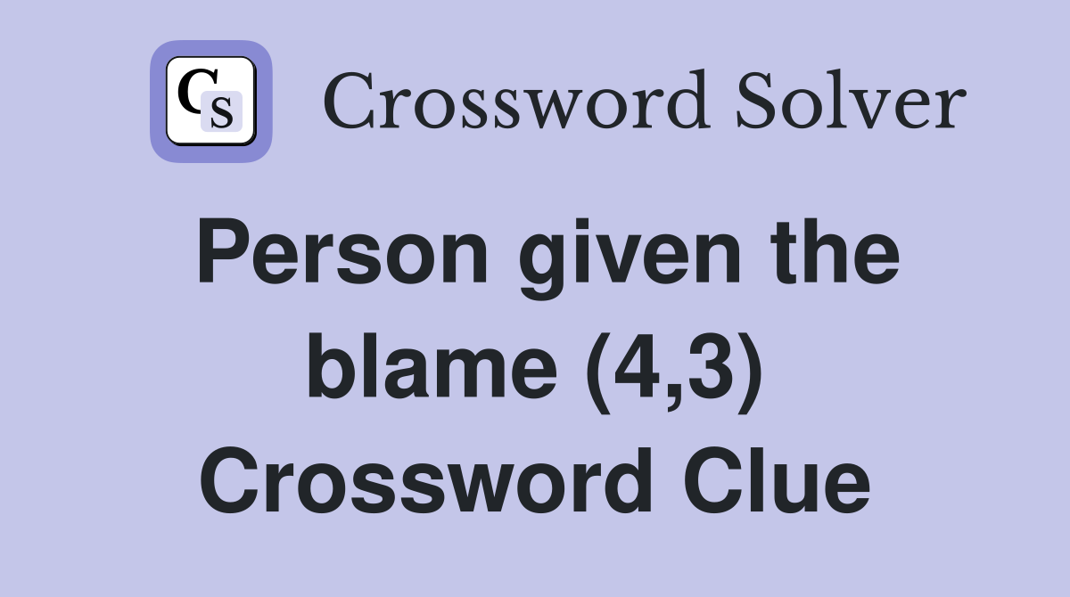 Person given the blame (4,3) Crossword Clue