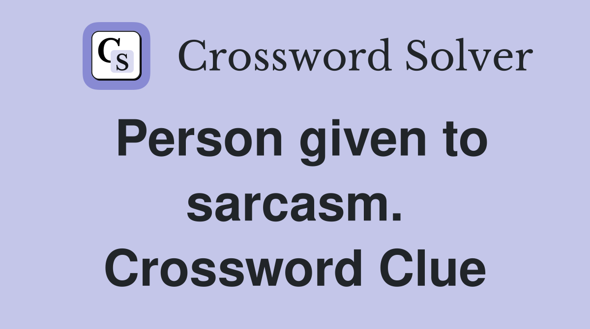 Person given to sarcasm. Crossword Clue