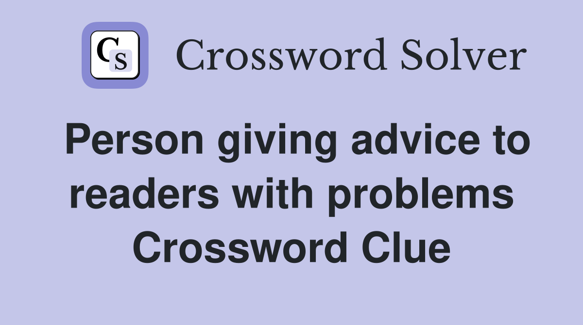 Person giving advice to readers with problems Crossword Clue